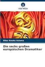 Die sechs großen europäischen Dramatiker