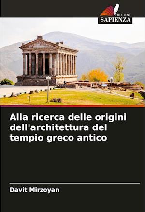 Alla ricerca delle origini dell'architettura del tempio greco antico