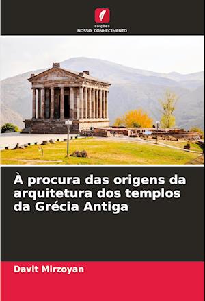 À procura das origens da arquitetura dos templos da Grécia Antiga