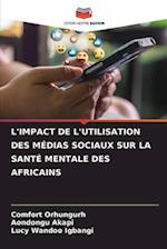 L'IMPACT DE L'UTILISATION DES MÉDIAS SOCIAUX SUR LA SANTÉ MENTALE DES AFRICAINS