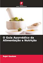 O Guia Ayurvédico da Alimentação e Nutrição