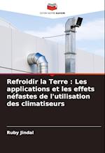 Refroidir la Terre : Les applications et les effets néfastes de l'utilisation des climatiseurs