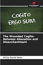 The Wounded Cogito: Between Alienation and Disenchantment