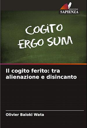 Il cogito ferito: tra alienazione e disincanto