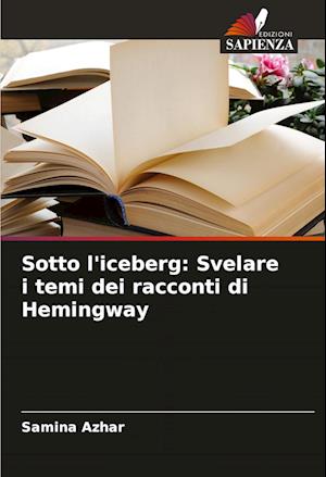 Sotto l'iceberg: Svelare i temi dei racconti di Hemingway