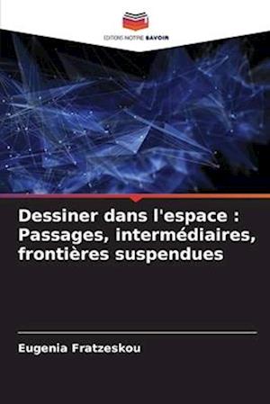 Dessiner dans l'espace : Passages, intermédiaires, frontières suspendues