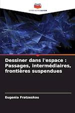 Dessiner dans l'espace : Passages, intermédiaires, frontières suspendues