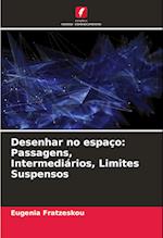 Desenhar no espaço: Passagens, Intermediários, Limites Suspensos