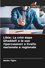 Libia: La crisi dopo Gheddafi e le sue ripercussioni a livello nazionale e regionale