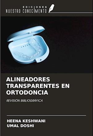 ALINEADORES TRANSPARENTES EN ORTODONCIA