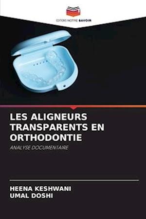 LES ALIGNEURS TRANSPARENTS EN ORTHODONTIE