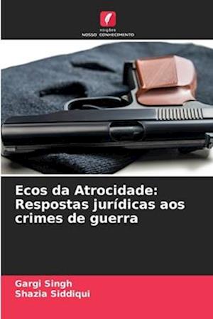 Ecos da Atrocidade: Respostas jurídicas aos crimes de guerra