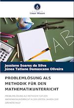 PROBLEMLÖSUNG ALS METHODIK FÜR DEN MATHEMATIKUNTERRICHT