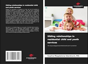 Sibling relationships in residential child and youth services