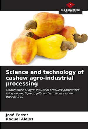 Science and technology of cashew agro-industrial processing