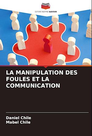 LA MANIPULATION DES FOULES ET LA COMMUNICATION