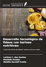 Desarrollo tecnológico de fideos con harinas nutritivas: