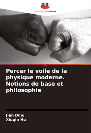 Percer le voile de la physique moderne. Notions de base et philosophie