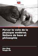 Percer le voile de la physique moderne. Notions de base et philosophie