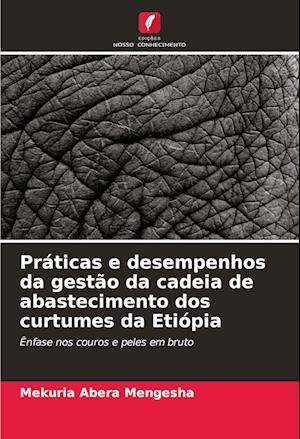 Práticas e desempenhos da gestão da cadeia de abastecimento dos curtumes da Etiópia