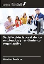 Satisfacción laboral de los empleados y rendimiento organizativo