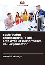 Satisfaction professionnelle des employés et performance de l'organisation