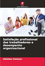 Satisfação profissional dos trabalhadores e desempenho organizacional