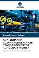 ÖKOLOGISCHE AUSWIRKUNGEN NICHT STANDARDISIERTER ROHÖLRAFFINERIEN