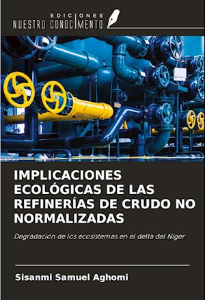 IMPLICACIONES ECOLÓGICAS DE LAS REFINERÍAS DE CRUDO NO NORMALIZADAS