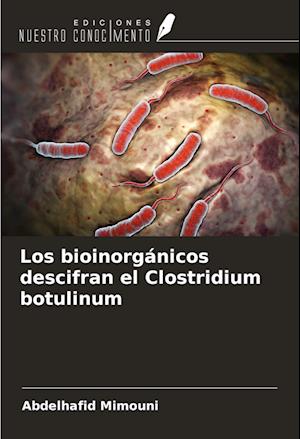 Los bioinorgánicos descifran el Clostridium botulinum