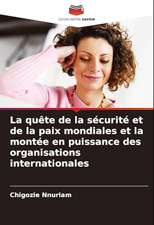 La quête de la sécurité et de la paix mondiales et la montée en puissance des organisations internationales