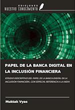 PAPEL DE LA BANCA DIGITAL EN LA INCLUSIÓN FINANCIERA