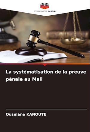 La systématisation de la preuve pénale au Mali