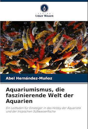 Aquariumismus, die faszinierende Welt der Aquarien