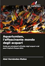 Aquariumism, l'affascinante mondo degli acquari