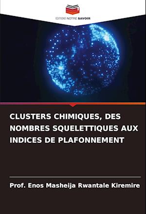 CLUSTERS CHIMIQUES, DES NOMBRES SQUELETTIQUES AUX INDICES DE PLAFONNEMENT