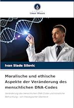 Moralische und ethische Aspekte der Veränderung des menschlichen DNA-Codes