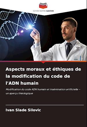 Aspects moraux et éthiques de la modification du code de l'ADN humain