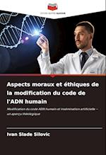 Aspects moraux et éthiques de la modification du code de l'ADN humain