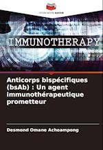 Anticorps bispécifiques (bsAb) : Un agent immunothérapeutique prometteur