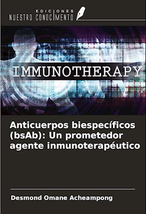 Anticuerpos biespecíficos (bsAb): Un prometedor agente inmunoterapéutico