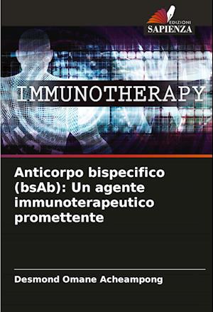 Anticorpo bispecifico (bsAb): Un agente immunoterapeutico promettente