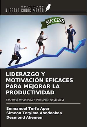 LIDERAZGO Y MOTIVACIÓN EFICACES PARA MEJORAR LA PRODUCTIVIDAD