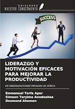 LIDERAZGO Y MOTIVACIÓN EFICACES PARA MEJORAR LA PRODUCTIVIDAD