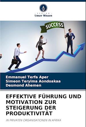 EFFEKTIVE FÜHRUNG UND MOTIVATION ZUR STEIGERUNG DER PRODUKTIVITÄT