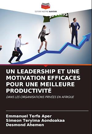 UN LEADERSHIP ET UNE MOTIVATION EFFICACES POUR UNE MEILLEURE PRODUCTIVITÉ