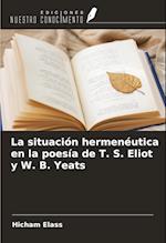 La situación hermenéutica en la poesía de T. S. Eliot y W. B. Yeats