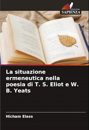 La situazione ermeneutica nella poesia di T. S. Eliot e W. B. Yeats