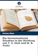 Die hermeneutische Situation in der Dichtung von T. S. Eliot und W. B. Yeats