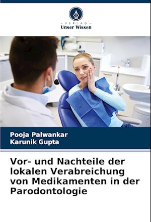 Vor- und Nachteile der lokalen Verabreichung von Medikamenten in der Parodontologie